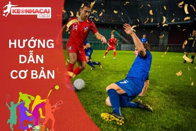 Hướng Dẫn Cơ Bản Khi Tham Gia Kèo Nhà Cái