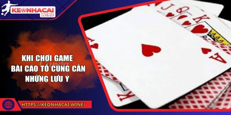 Khi chơi game bài cào tố cũng cần những lưu ý